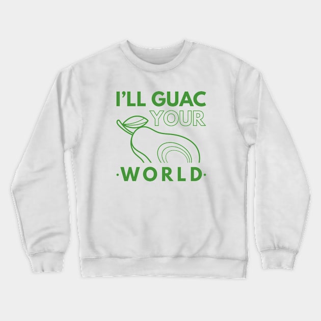 I’ll Guac Your World Crewneck Sweatshirt by LuckyFoxDesigns